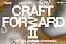 CRAFT FORWARD II – THE EXPLORATION CONTINUES