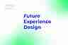 Future Experience Design ─ Ein Modell für die Praxis